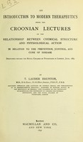 view An introduction to modern therapeutics : being the Croonian Lectures on the relationship between chemical structure and physiological action in relation to the prevention, control, and cure of disease delivered before the Royal College of Physicians in London, June 1889 / by T. Lauder Brunton.