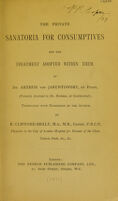 view The private sanatoria for consumptives and the treatment adopted within them / by Arthur von Jaruntowsky ; translated by E. Clifford Beale.