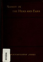 view Subjective noises in the head and ears : their etiology, diagnosis and treatment / by H. Macnaughton-Jones.