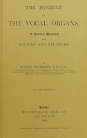 view The hygiene of the vocal organs : a practical handbook for singers and speakers / by Sir Morell Mackenzie.