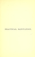 view Practical sanitation : a handbook for sanitary inspectors and others interested in sanitation / by George Reid ; with an appendix on sanitary law / by Herbert Manley.