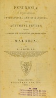 view Pneumonia : its supposed connection, pathological and etiological, with autumnal fevers; including an inquiry into the existence and morbid agency of malaria / by R. La Roche.