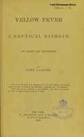 view Yellow fever, a nautical disease : its origin and prevention / by John Gamgee.