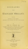 view Diseases of the urinary organs : including stricture of the urethra, affections of the prostate, and stone in the bladder / by John W.S. Gouley.