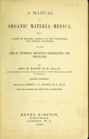 view A manual of organic materia medica : being a guide to materia medica of the vegetable and animal kingdoms for the use of students, druggists, pharmacists, and physicians / by John M. Maisch.