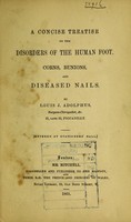 view A concise treatise on the disorders of the human foot, corns, bunions, and diseased nails / by Louis J. Adolphus.