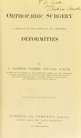 view Orthopaedic surgery : a text-book of the pathology and treatment of deformities / by J. Jackson Clarke.