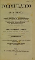 view Formulario e guia medica : contendo a descripção dos medicamentos, as dóses, as molestias em que são empregados, as plantas medicinaes indigenas do Brasil, o compendio alphabetico das aguas mineraes, a escolha das melhores formulas, um memorial therapeutico, e muitas informações uteis / por Pedro Luiz Napoleão Chernoviz.