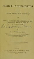 view A treatise on therapeutics : comprising materia medica and toxicology, with especial reference to the application of the physiological action of drugs to clinical medicine / by H.C. Wood.