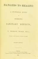 view Dangers to health : a pictorial guide to domestic sanitary defects / by T. Pridgen Teale.