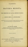 view Elements of materia medica : containing the chemistry and natural history of drugs, their effects, doses, and adulterations with observations on all the new remedies recently introduced into practice, and on the preparations of the British Pharmacopoeia / by William Frazer.