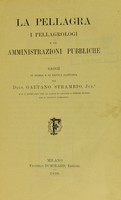 view La pellagra : i pellagrologi e le amministrazioni pubbliche saggi di storia e di critica sanitaria / del Gaetano Strambio.