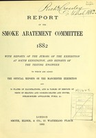 view Report of the Smoke Abatement Committee 1882 : with reports of the jurors of the exhibition at South Kensington, and reports of the testing engineer to which are added the official reports on the Manchester exhibition.