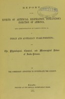 view Report on the effects of artificial respiration, intravenous injection of ammonia, and administration of various drugs, &c. in Indian and Australian snake-poisoning, and the physiological, chemical, and microscopical nature of snake-poisons / by the commission appointed to investigate the subject.