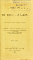 view Affections of the throat and larynx : their classification, pathology, diagnosis, and treatment / by Arthur Trehern Norton.