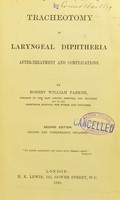 view Tracheotomy in laryngeal diphtheria : after-treatment and complications / by Robert William Parker.