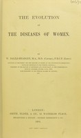 view The evolution of the diseases of women / by W. Balls-Headley.