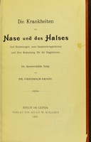 view Die Krankheiten der Nase und des Halses : ihre Beziehungen zum Gesammtorganismus und ihre Bedeutung für die Singstimme zehn allgemeinverständliche Vorträge / von Friedrich Ernst.