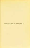 view The essentials of bandaging : with directions for managing fractures and dislocations, for administering ether and chloroform, and for using other surgical apparatus ; with a chapter on surgical landmarks / by Berkeley Hill.