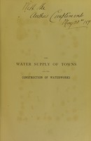 view The water supply of towns and the construction of waterworks : a practical treatise for the use of engineers and students of engineering / by W.K. Burton.