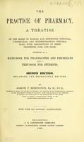 view The practice of pharmacy : a treatise on the modes of making and dispensing officinal, unofficinal, and extemporaneous preparations, with descriptions of their properties, uses, and doses intended as a hand-book for pharmacists and physicians and a text-book for students / by Joseph P. Remington.