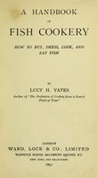 view A handbook of fish cookery : how to buy, dress, cook and eat fish / by Lucy H. Yates.