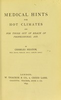 view Medical hints for hot climates and for those out of reach of professional aid / by Charles Heaton.