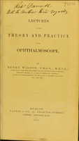 view Lectures on the theory and practice of the ophthalmoscope / by Henry Wilson.