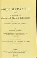 view Norris's nursing notes : being a manual of medical and surgical information for the use of hospital nurses and others / by Rachel Norris.