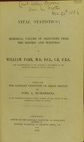 view Vital statistics : a memorial volume of selections from the reports and writings of William Farr / edited for the Sanitary Institute of Great Britain by Noel A. Humphreys.