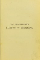 view The practitoner's handbook of treatment, or, The principles of therapeutics / by J. Milner Fothergill.