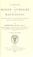 view A manual of minor surgery and bandaging : for the use of house-surgeons, dressers and junior practitioners / by Christopher Heath.