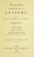 view Ellis's demonstrations of anatomy : being a guide to the knowledge of the human body by dissection / by George Viner Ellis.