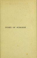 view An index of surgery : being a concise classification of the main facts and theories of surgery, for the use of senior students and others / by C.B. Keetley.