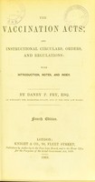 view The Vaccination Acts and instructional circulars, orders, and regulations : with introduction, notes, and index / by Danby P. Fry.