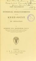 view The treatment of internal derangements of the knee-joint by operation / by Herbert Wm. Allingham.