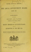 view Ninth annual report of the Local Government Board 1879-80. Supplement containing report and papers submitted by the Medical Officer on the recent progress of the Levantine plague, and on quarantine in the Red Sea.