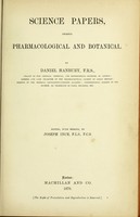 view Science papers : chiefly pharmacological and botanical / by Daniel Hanbury ; edited, with memoir, by Joseph Ince.