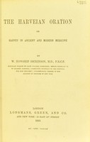 view The Harveian oration on Harvey in ancient and modern medicine / by W. Howship Dickinson.