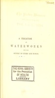 view A treatise on waterworks for the supply of cities and towns : with a description of the principal geological formations of England as influencing supplies of water / by Samuel Hughes.