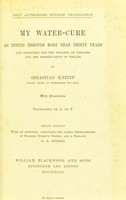 view My water cure as tested through more than thrity years and described for the healing of diseases and the preservation of health / by Sebastian Kneipp ; translated by A. de F.