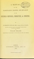 view A manual for the classification, training, and education of the feeble-minded, imbecile, & idiotic / by P. Martin Duncan and William Millard.