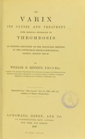 view On varix, its causes and treatment with especial reference to thrombosis : an address delivered at the inaugural meeting of the Nottingham Medico-chirurgical Society, Session 1898-99 / by William H. Bennett.