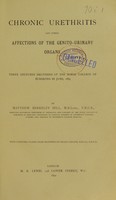 view Chronic urethritis and other affections of the genito-urinary organs : three lectures deivered at the Royal College of Surgeons in June 1889 / by Matthew Berkeley Hill.