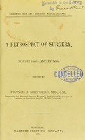 view A retrospect of surgery, January 1886-January 1890 / prepared by Francis J. Shepherd.