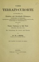 view Ueber Terrain-Curorte : zur Behandlung von Kranken mit Kreislaufs-Störungen, Kraftabnahme des Herzmuskels, ungenügenden Compensationen bei Herzfehlern, Fettherz und Fettsucht, Veränderungen im Lungenkreislauf etc. insbesondere als Winter-Stationen in Süd-Tirol (Meran-Mais, Bozen-Gries, Arco) zur Orientierung für Aerzte und Kranke / von M.J. Oertel.