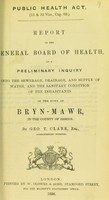 view Report to the General Board of Health on a preliminary inquiry into the sewerage, drainage, and supply of water, and the sanitary condition of the inhabitants of the town of Bryn-Mawr, in the county of Brecon / by Geo. T. Clark, Superintending Inspector.