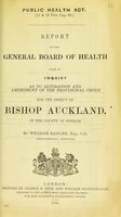 view Report to the General Board of Health upon an inquiry as to alteration and amendment of the provisional order for the district of Bishop Auckland, in the county of Durham / by William Ranger, Superintending Inspector.