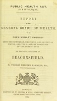 view Report to the General Board of Health on a preliminary inquiry into the sewerage, drainage, and supply of water, and the sanitary condition of the inhabitants of the town and parish of Beaconsfield / by Thomas Webster Rammell, Superintending Inspector.