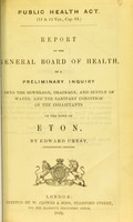 view Report to the General Board of Health on a preliminary inquiry into the sewerage, drainage, and supply of water, and the sanitary condition of the inhabitants of the town of Eton / by Edward Cresy, Superintending Inspector.